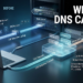 What Is DNS Cache