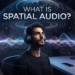 What Is Spatial Audio